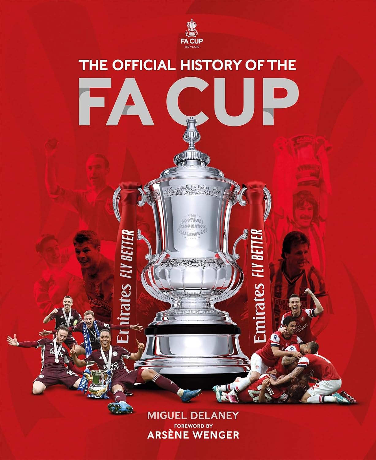 The Official History of the Fa Cup: 150 Years of Football's Most Famous National Tournament