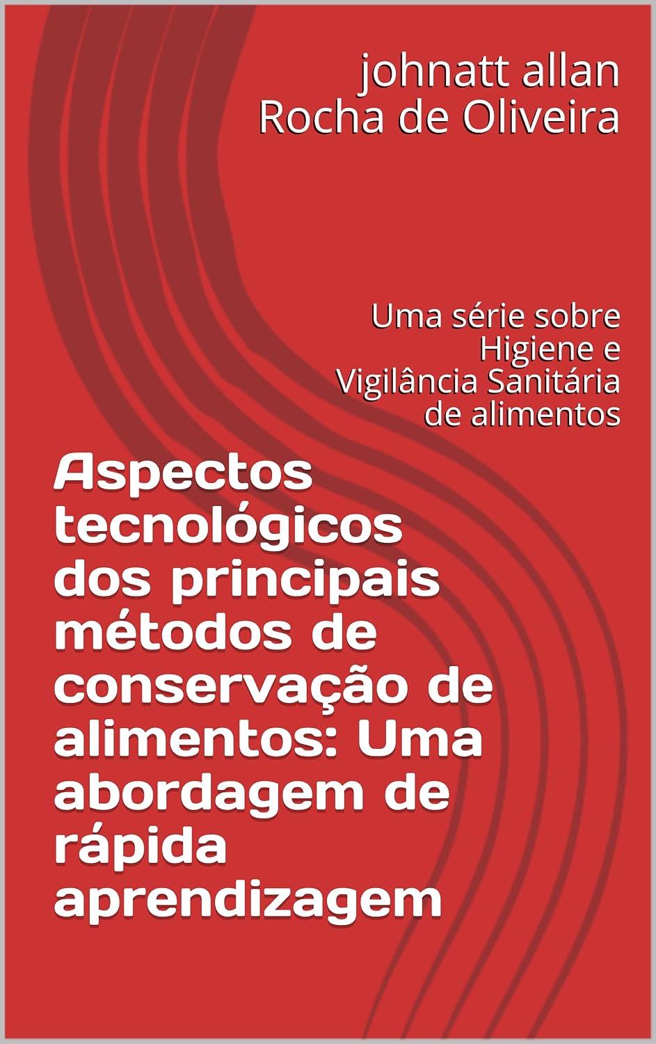 Aspectos tecnológicos dos principais métodos de conservação de alimentos: Uma abordagem de rápida aprendizagem: Uma série sobre Higiene e Vigilância Sanitária... e Conservação de alimentos Livro 1) baixar livro de graça