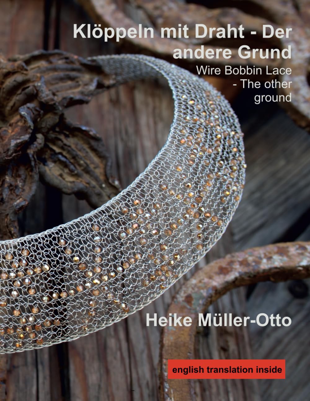 Klöppeln mit Draht - Der andere Grund: Wire Bobbin Lace - The other ground (German Edition)