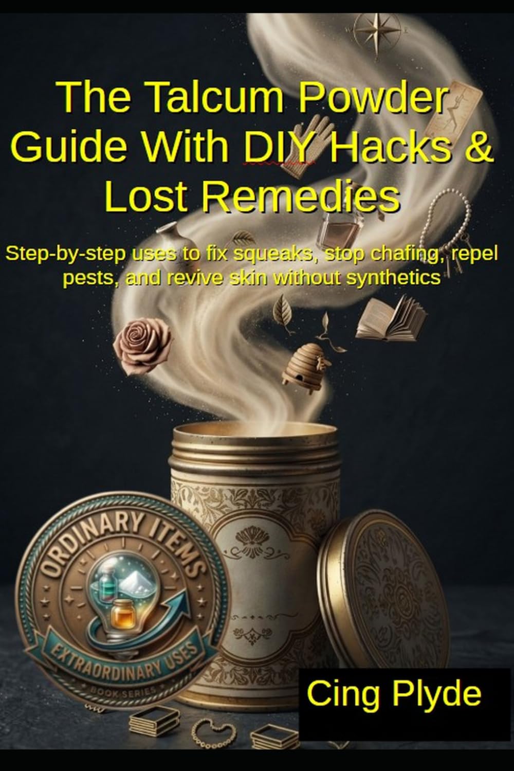 The Talcum Powder Guide with DIY Hacks & Lost Remedies: Step-by-step uses to fix squeaks, stop chafing, repel pests, and revive skin without synthetics (Ordinary Items, Extraordinary Uses) baixar o livro de graça
