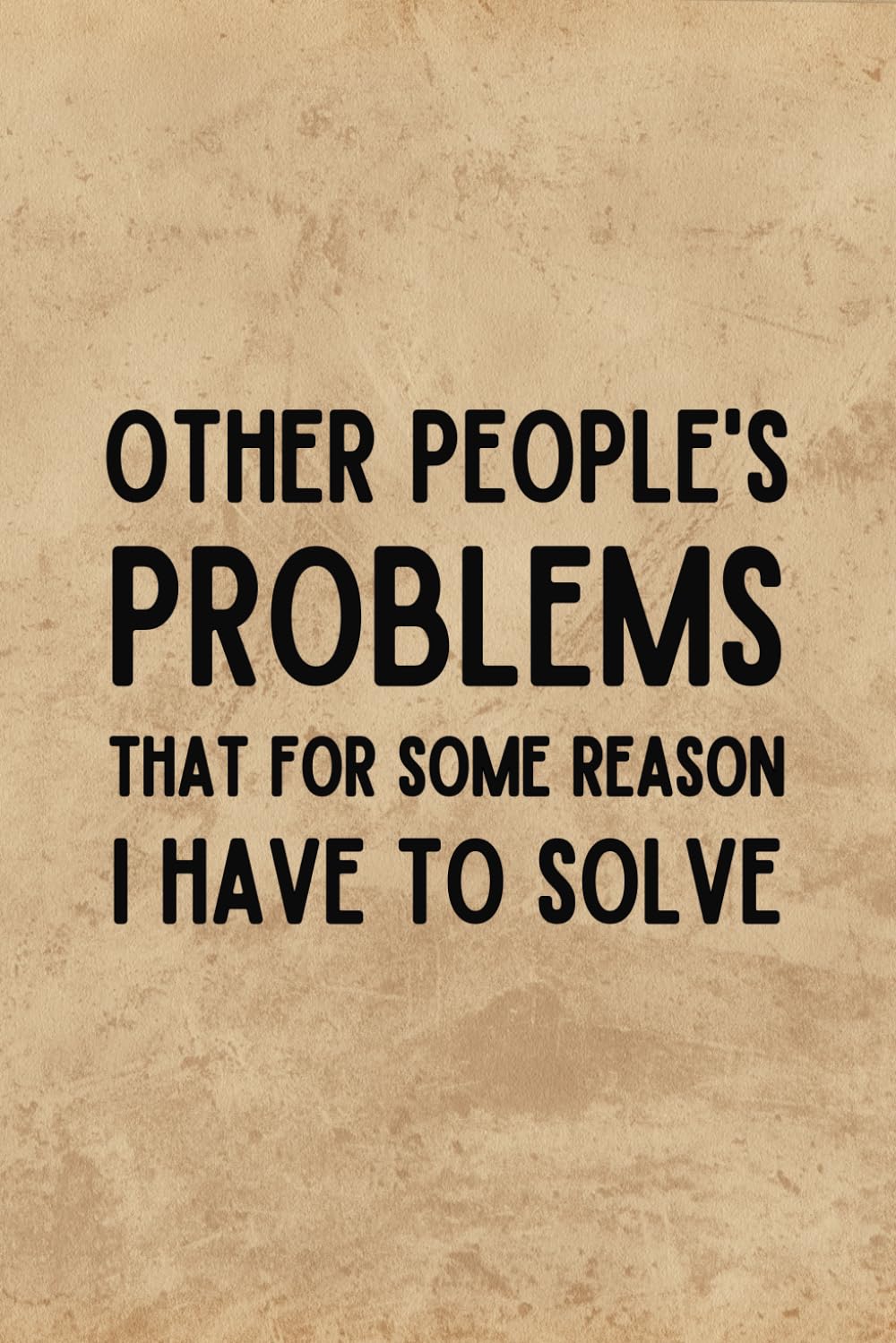 capítulo por capítulo baixar Other People's Problems That For Some Reason I Have To Solve: Funny Gag Gift Lined Notebook with Witty Sarcastic Humor - Beige Cover Work Journalv