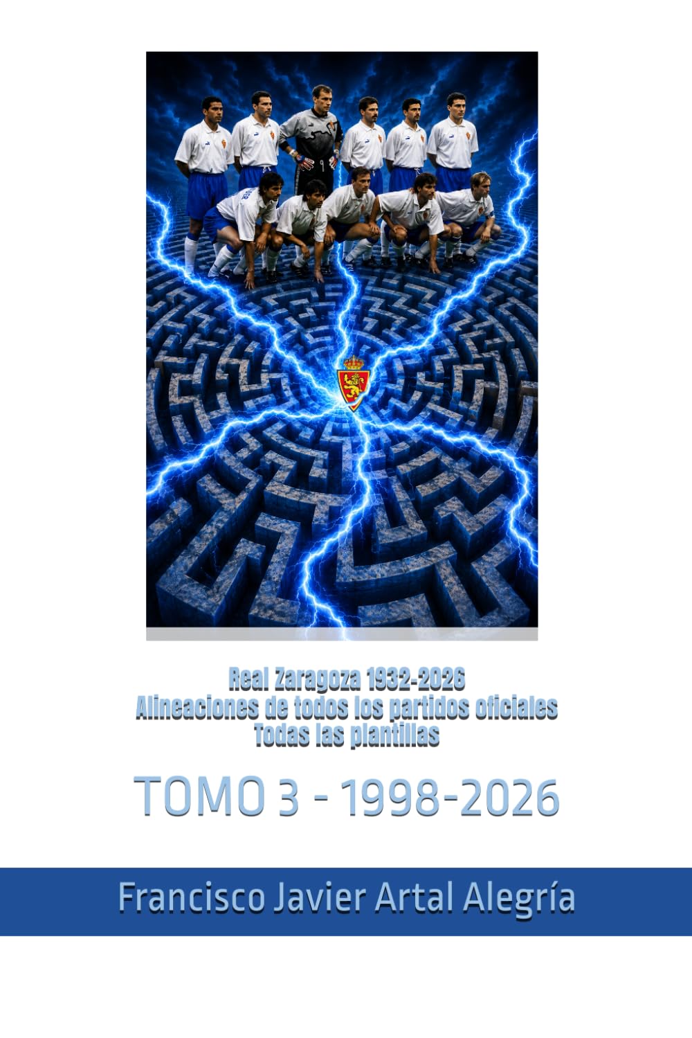 ler totalmente Real Zaragoza 1932-2026 Alineaciones de todos los partidos oficiales Todas las plantillas: TOMO 3 - 1998-2026 (CLUBES DE FÚTBOL) (Spanish Edition)