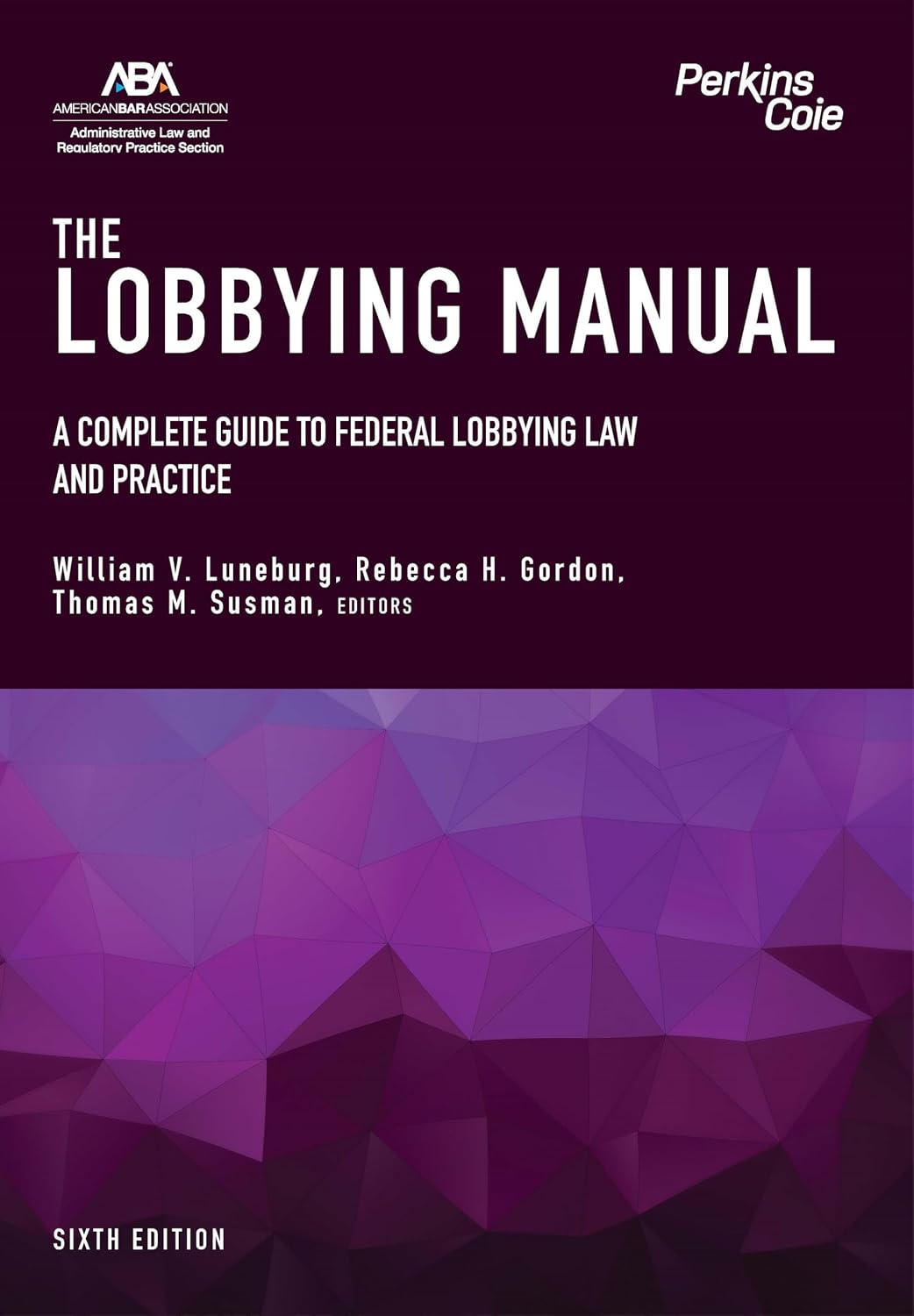 The Lobbying Manual: A Complete Guide to Federal Lobbying Law and Practice, Sixth Edition (English Edition)
