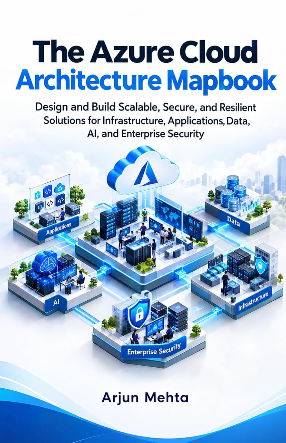 The Azure Cloud Architecture Mapbook: Design and Build Scalable, Secure, and Resilient Solutions for Infrastructure, Applications, Data, AI, and Enterprise Security baixar o livro de graça