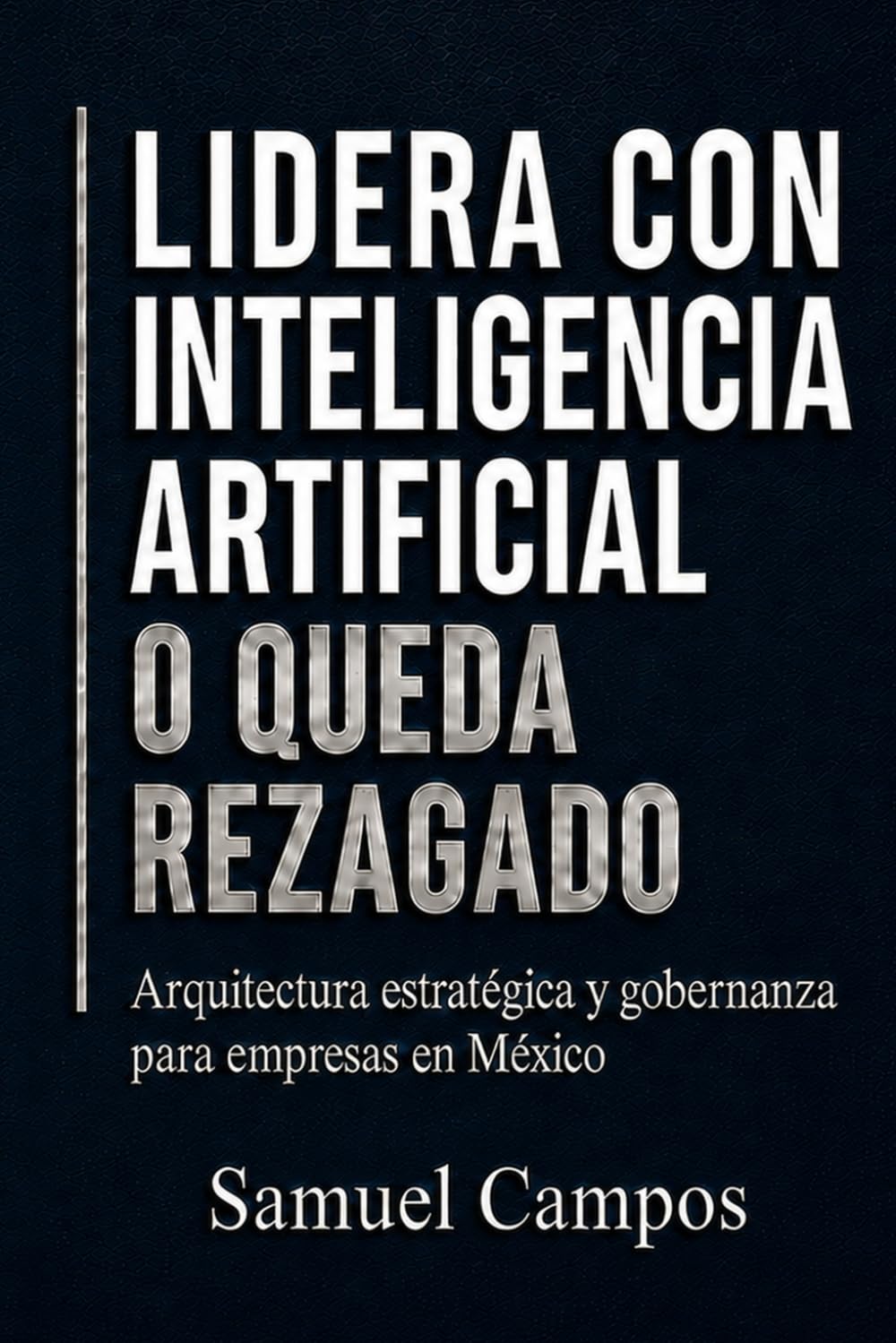 Lidera con Inteligencia Artificial o Queda Rezagado: Arquitectura estratégica y gobernanza para empresas en México (Spanish Edition) baixar o livro de graça