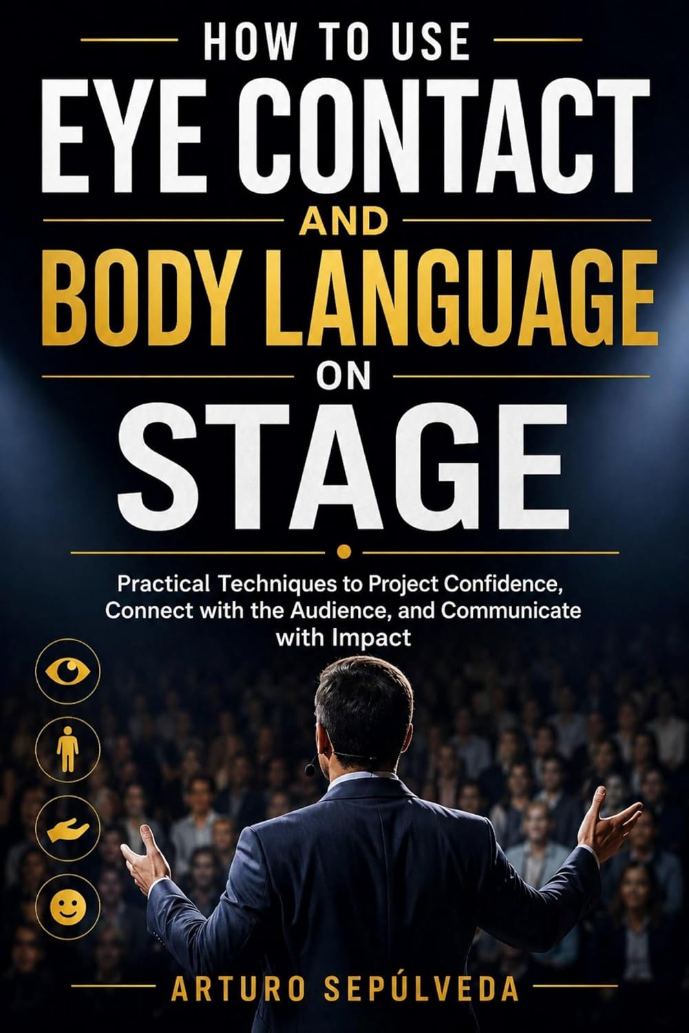 capítulo por capítulo baixar How to Use Eye Contact and Body Language on Stage: Practical Techniques to Project Confidence, Connect with the Audience, and Communicate with Impact (English Edition)
