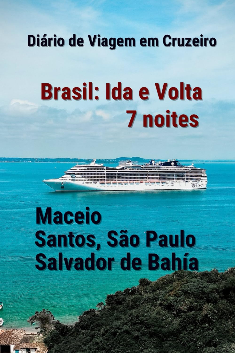 capítulo por capítulo baixar Diário de Viagem em Cruzeiro | Brasil: Ida e Volta 7 Noites | De Maceio Santos (São Paulo) e Salvador de Bahía: Caderno para registrar suas memórias de viagem (Portuguese Edition)