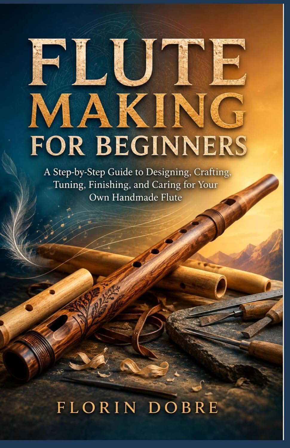 capítulo por capítulo baixar Flute Making for Beginners: A Step-by-Step Guide to Designing, Crafting, Tuning, Finishing, and Caring for Your Own Handmade Flute