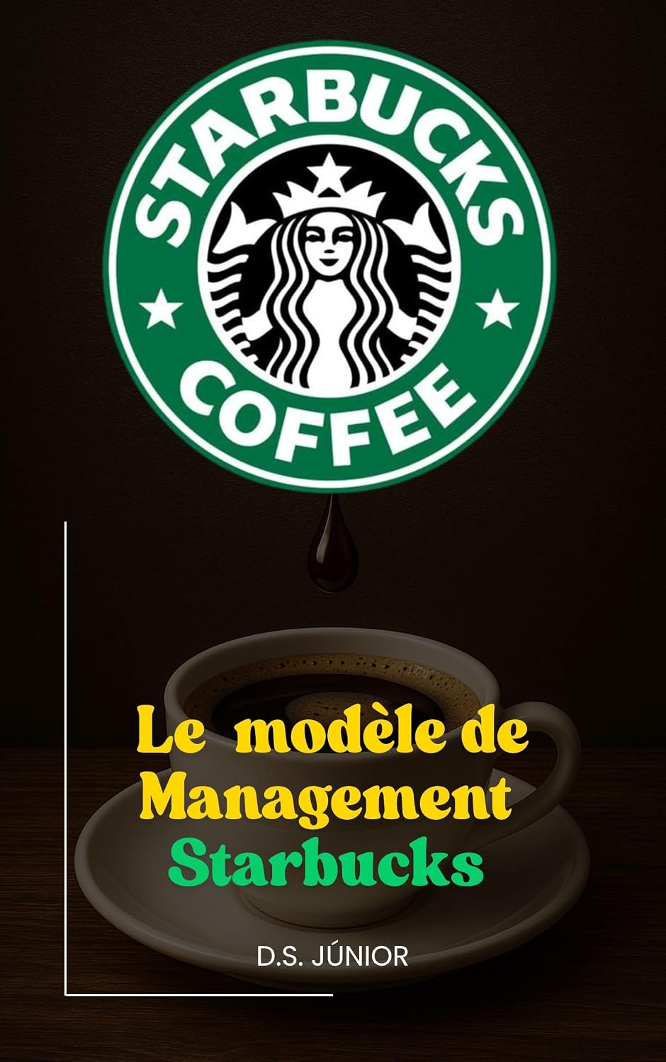 Le modèle de management Starbucks (French Edition)