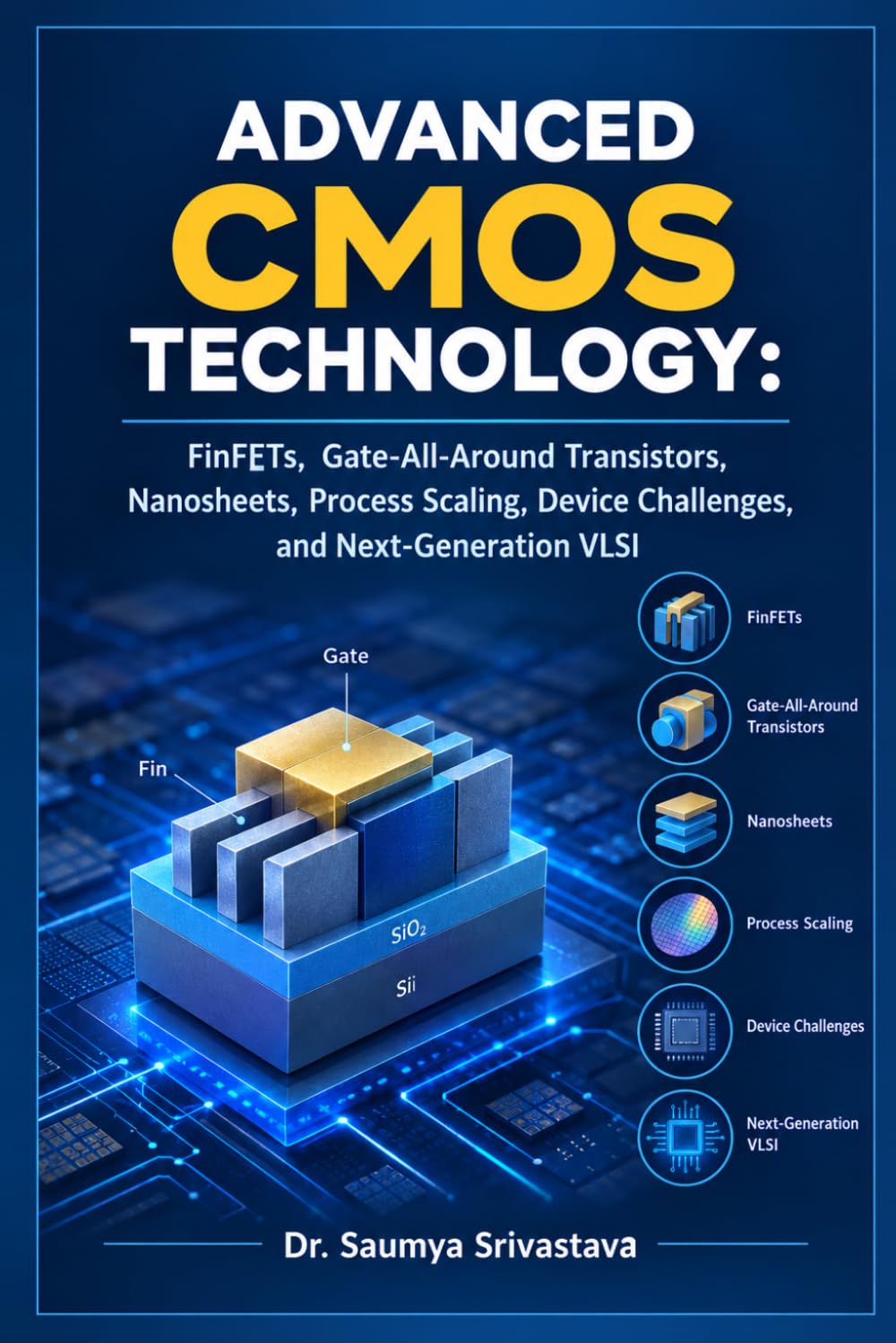 capítulo por capítulo baixar ADVANCED CMOS TECHNOLOGY: FinFETs, Gate-All-Around Transistors, Nanosheets, Process Scaling, Device Challenges, and Next-Generation VLSI (VLSI Design & Semiconductor Engineering)
