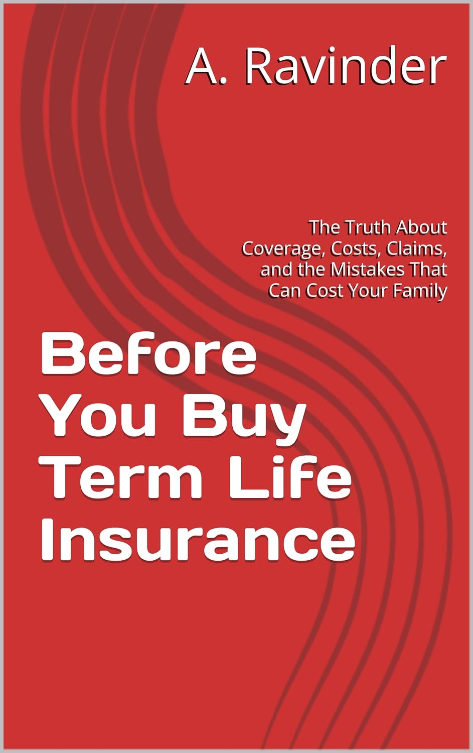 Before You Buy Term Life Insurance: The Truth About Coverage, Costs, Claims, and the Mistakes That Can Cost Your Family (English Edition) baixar livro de graça