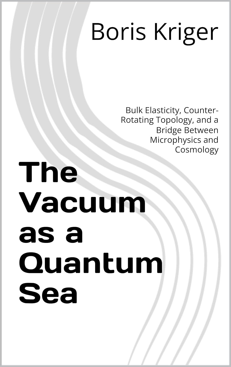 The Vacuum as a Quantum Sea: Bulk Elasticity, Counter-Rotating Topology, and a Bridge Between Microphysics and Cosmology (English Edition) baixar o livro de graça