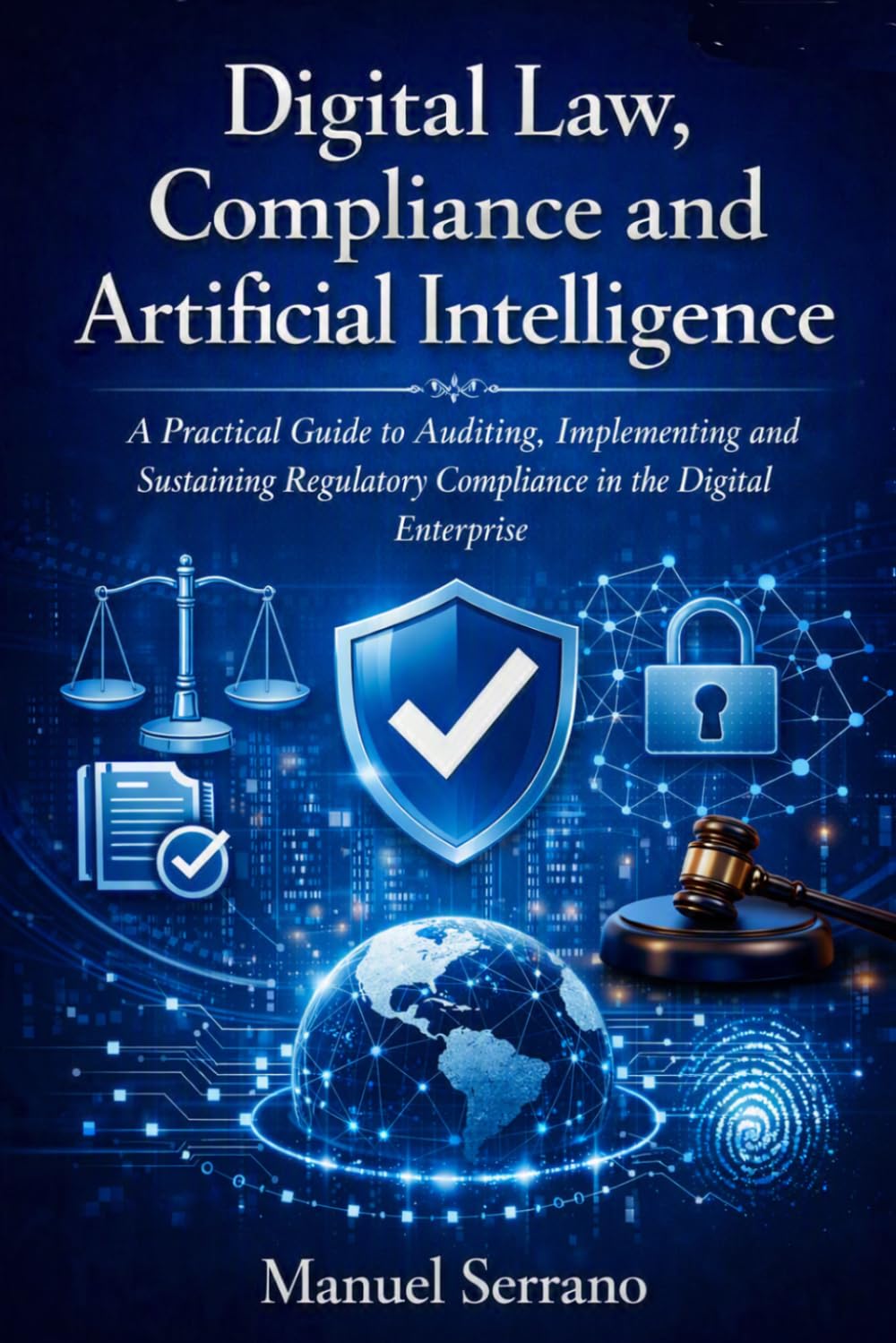 Digital Law, Compliance and A.I.: A practical manual for auditing, implementing, and sustaining regulatory compliance in the digital enterprise baixar livro de graça