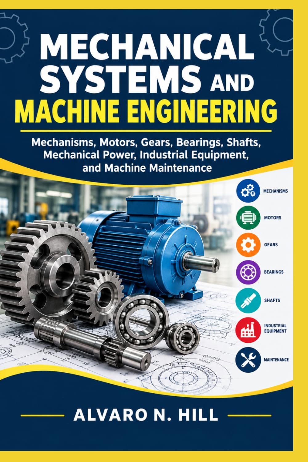 Mechanical Systems and Machine Engineering: Mechanisms, Motors, Gears, Bearings, Shafts, Mechanical Power, Industrial Equipment, and Machine Maintenance baixar o livro de graça