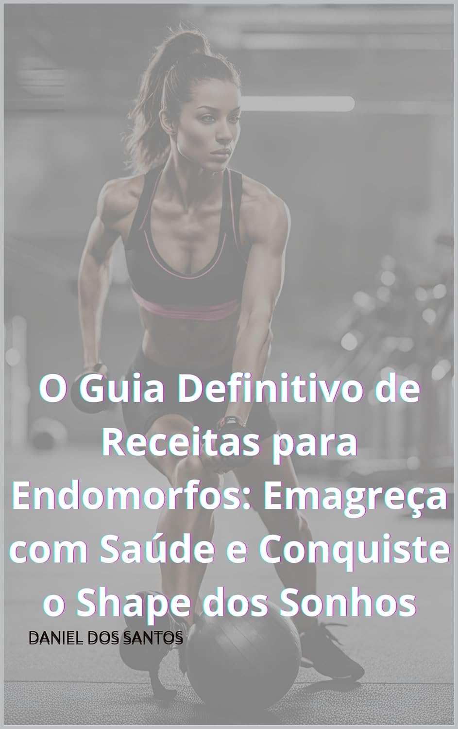 capítulo por capítulo baixar O Guia Definitivo de Receitas para Endomorfos: Emagreça com Saúde e Conquiste o Shape dos Sonhos (O Código do Shape: Descubra Seu Biotipo e Alcance Seus Objetivos)