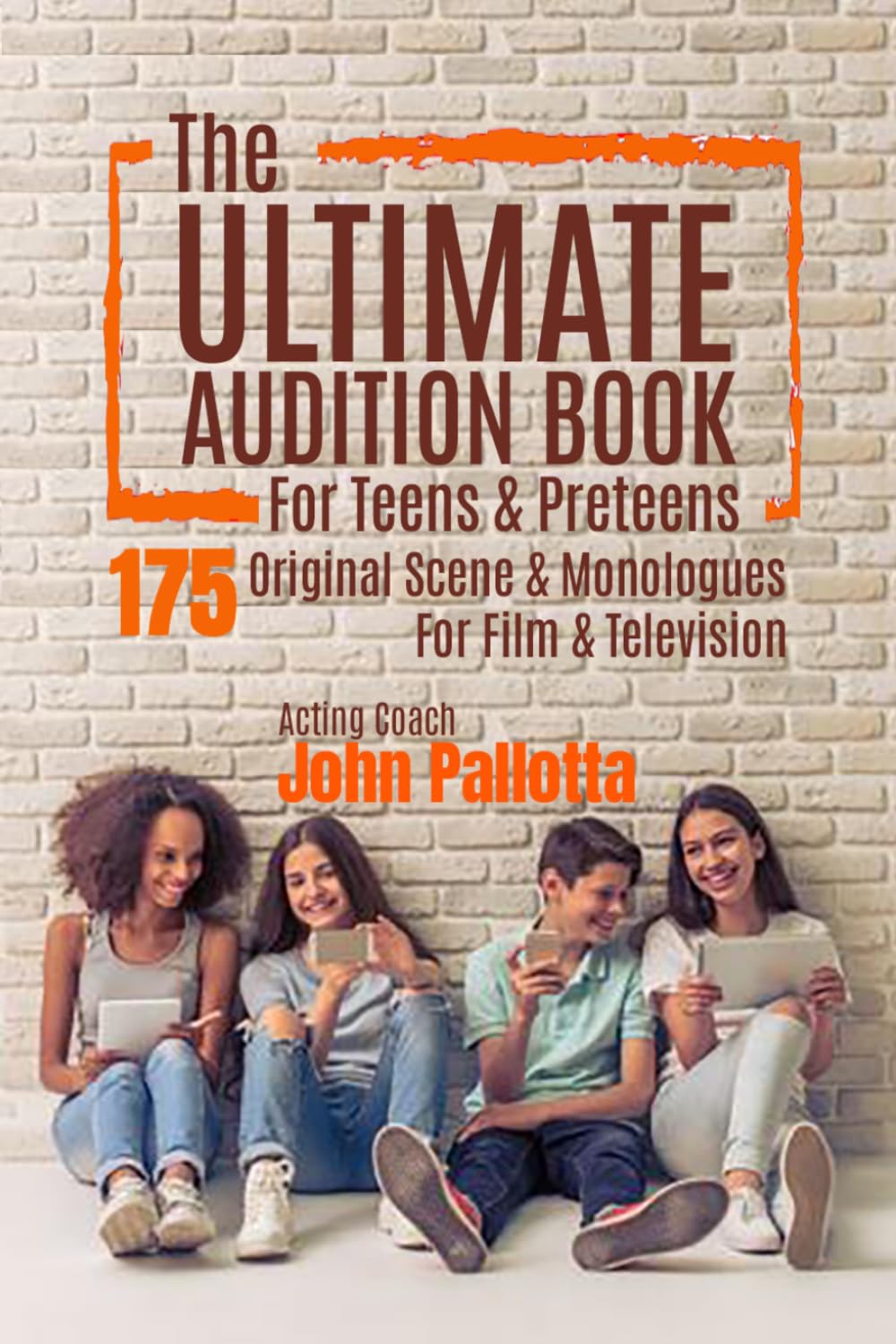 The Ultimate Audition Book for Teens and Preteens 175 Original Scene & Monologues For Film & Television:: Written by Oscar and Emmy Endorsed Acting... for The Professional Actor and Director) baixar o livro de graça