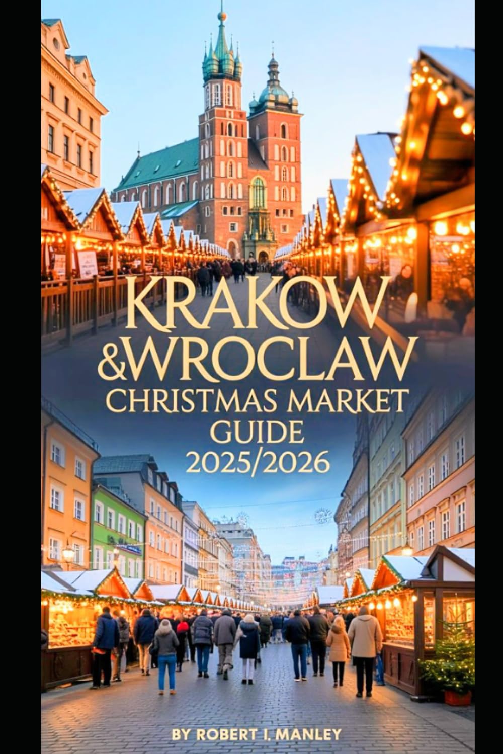 Krakow & Wroclaw Christmas Market Guide 2025/2026: Discover Enchanting Holiday Destinations Magical Festivities, Local Foods, Hidden Gems & Winter Adventures for an Unforgettable Christmas baixar o livro de graça