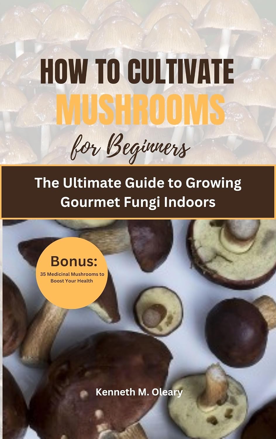 capítulo por capítulo baixar HOW TO CULTIVATE MUSHROOMS FOR BEGINNERS: The Ultimate Guide to Growing Gourmet Fungi Indoors (English Edition)
