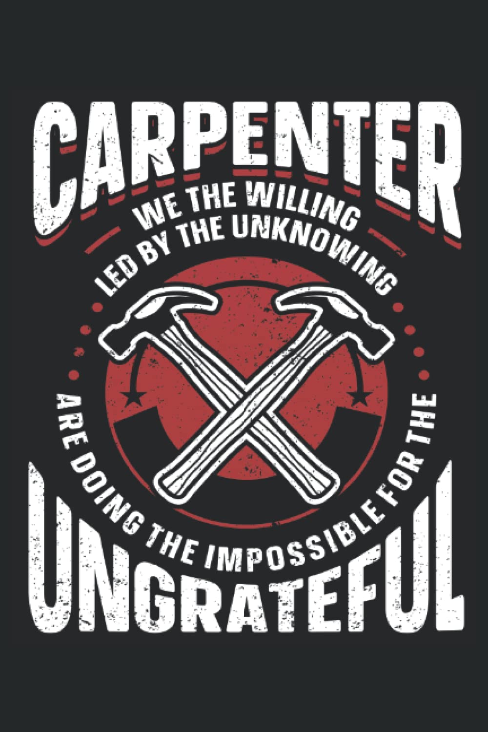ler totalmente Carpenter, We The Willing, Led By The Unknowing, Are Doing The Impossible For The Ungrateful: Carpenter Notepad, Carpenter Notebook Journal, Carpenter Journal, Medium Ruled, 100 Pages, 6"x9"