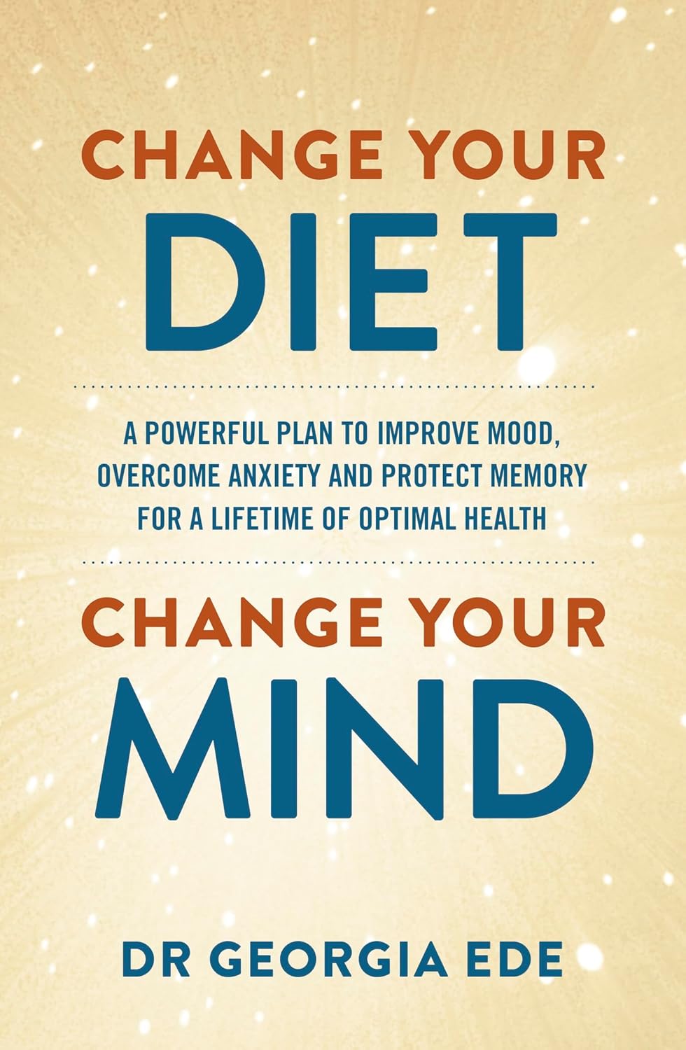 Change Your Diet, Change Your Mind: A powerful plan to improve mood, overcome anxiety and protect memory for a lifetime of optimal mental health (English Edition) baixar livro de graça