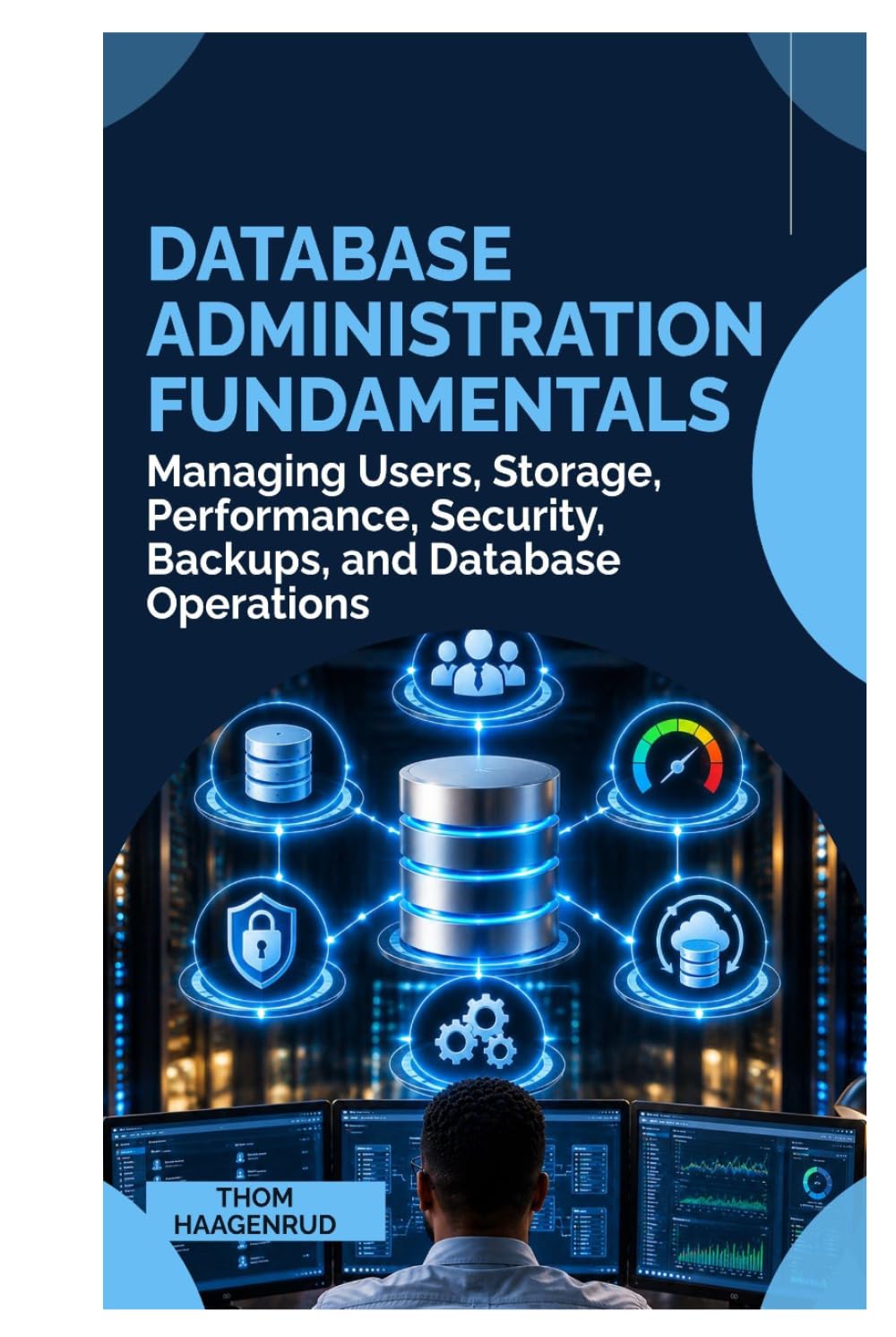 Database Administration Fundamentals: Managing Users, Storage, Performance, Security, Backups, and Database Operations baixar livro de graça