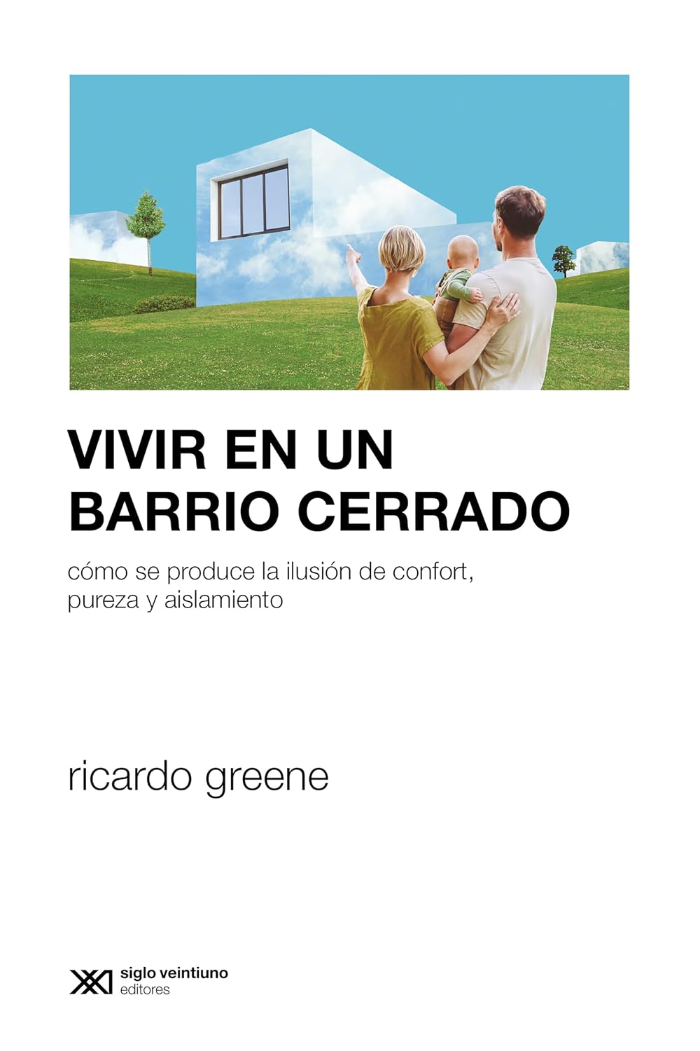 Vivir en un barrio cerrado: Cómo se produce la ilusión de confort, pureza y ailamiento (Sociología y Política) (Spanish Edition) baixar o livro de graça
