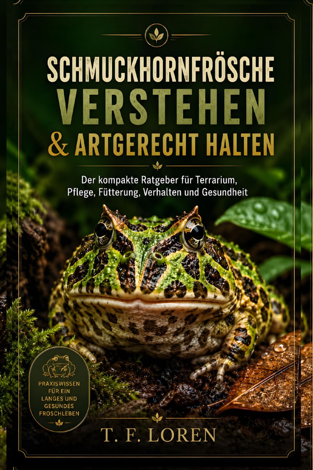 ler totalmente Schmuckhornfrösche verstehen und artgerecht halten: Der kompakte Praxisratgeber für Terrarium, Pflege, Fütterung, Gesundheit & verantwortungsvolle Haltung (German Edition)