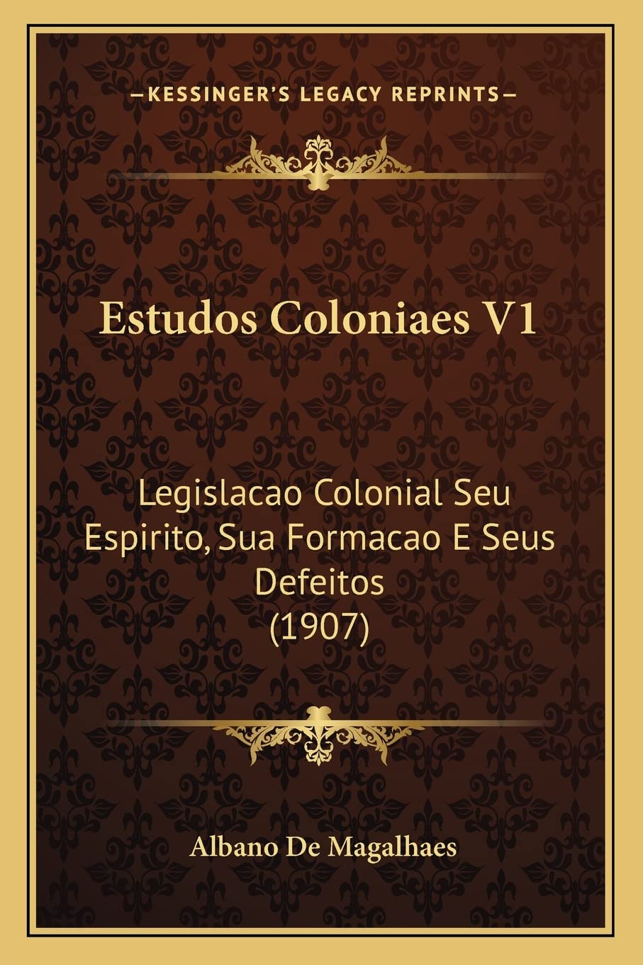 ler totalmente Estudos Coloniaes V1: Legislacao Colonial Seu Espirito, Sua Formacao E Seus Defeitos (1907)