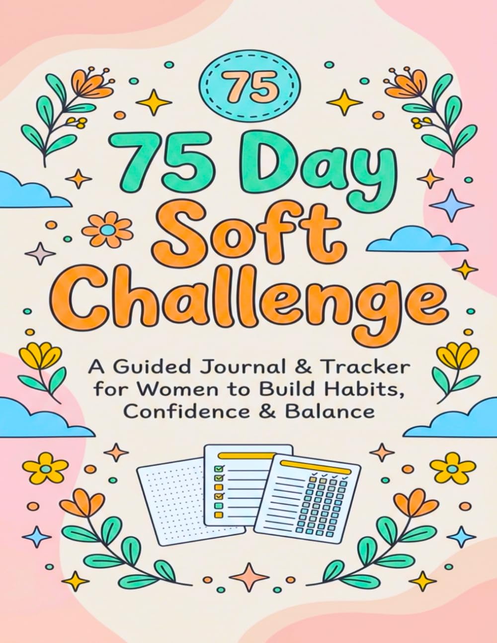 75 Day Soft Challenge: A Guided Journal & Tracker for Women to Build Habits, Confidence & Balance | Motivational Mental Toughness Tracker with Rules for Diet Plans Progress & Daily Exercise baixar livro de graça