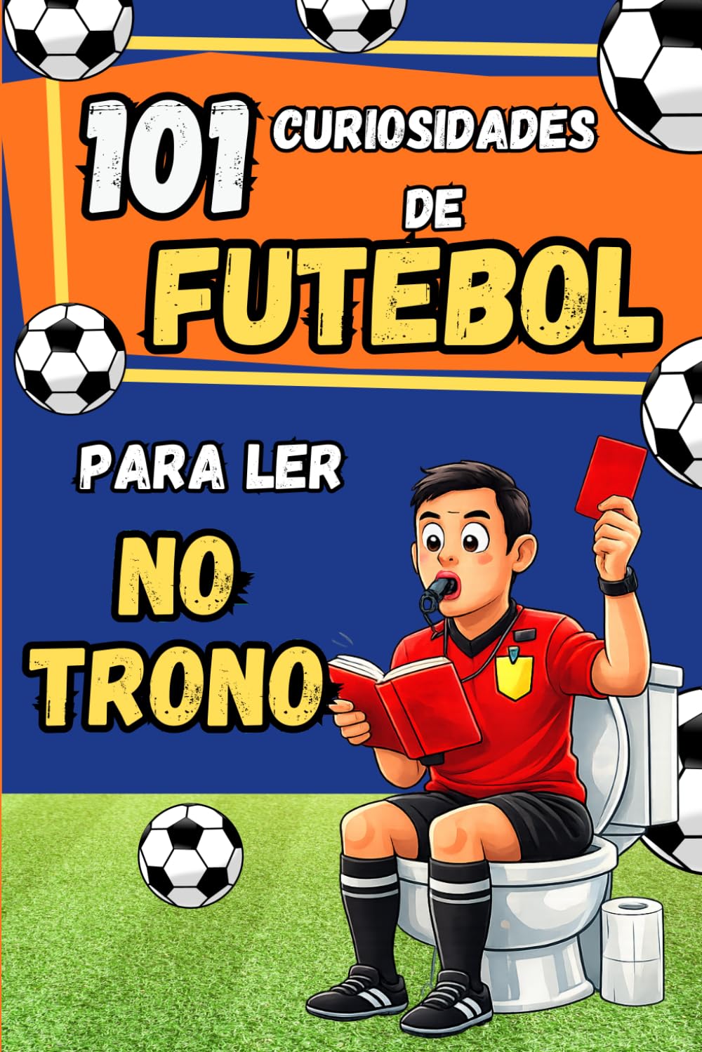 ler totalmente 101 Curiosidades de Futebol para ler no Trono: Histórias incríveis e recordes: o presente perfeito para quem ama o futebol (Portuguese Edition)