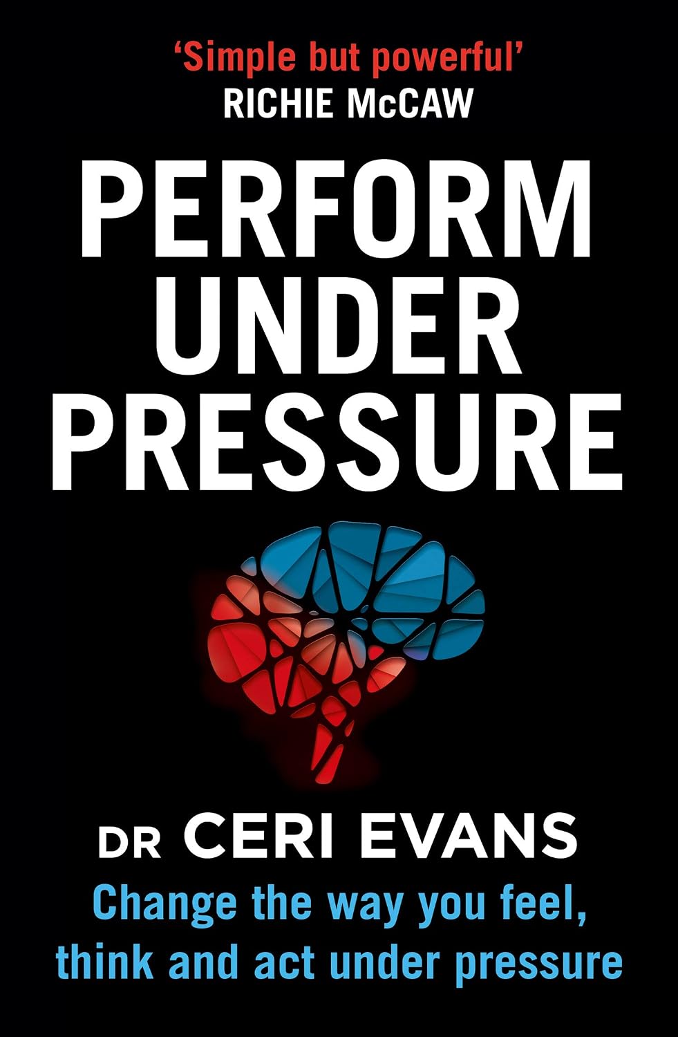 Perform Under Pressure: Change the Way You Feel, Think and Act Under Pressure (English Edition) baixar livro de graça