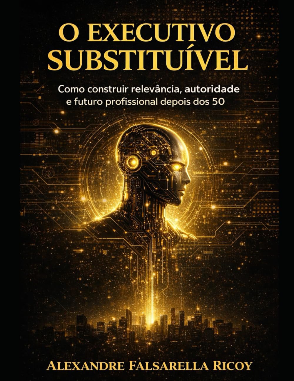 O Executivo Substituível: Como construir relevância, autoridade e futuro profissional depois dos 50 (Portuguese Edition) baixar o livro de graça
