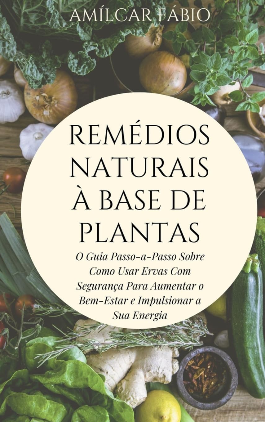 capítulo por capítulo baixar Naturais à Base de Plantas: O Guia Passo-a-Passo Sobre Como Usar Ervas Com Segurança Para Aumentar o Bem-Estar e Impulsionar a Sua Energia