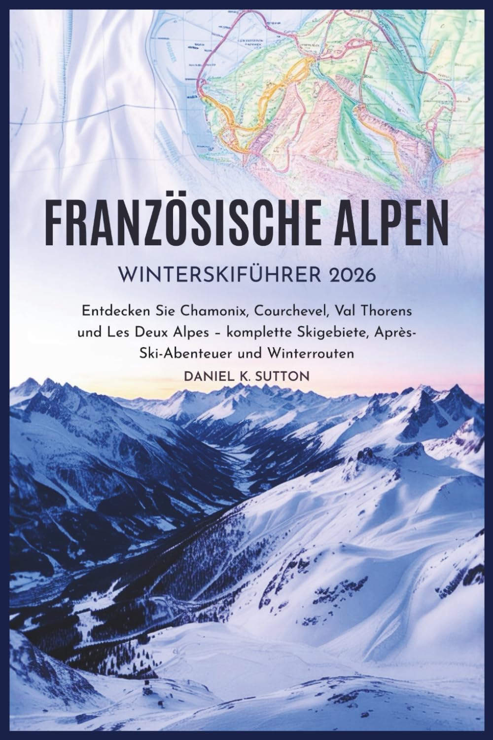ler totalmente Französische Alpen Winter-Skiführer 2026: Entdecken Sie Chamonix, Courchevel, Val Thorens und Les Deux Alpes – komplette Skigebiete, Après-Ski-Abenteuer und Winterrouten