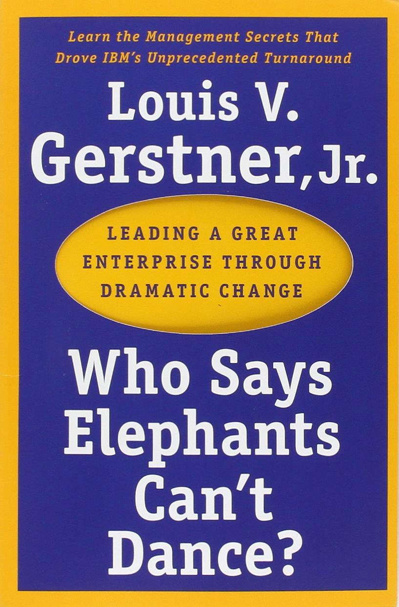 Who Says Elephants Can't Dance?: Leading a Great Enterprise Through Dramatic Change baixar livro de graça