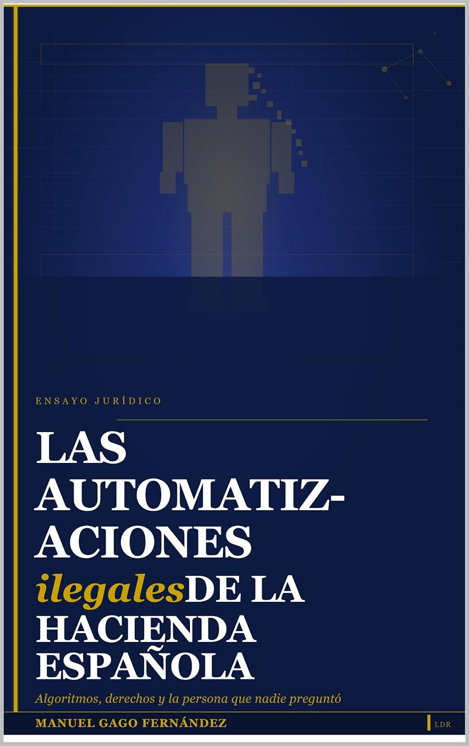 LAS AUTOMATIZACIONES ILEGALES DE LA HACIENDA ESPAÑOLA: Algoritmos, derechos y la persona que nadie preguntó (ALGORITHMIC CIVILIZATION) (Spanish Edition)