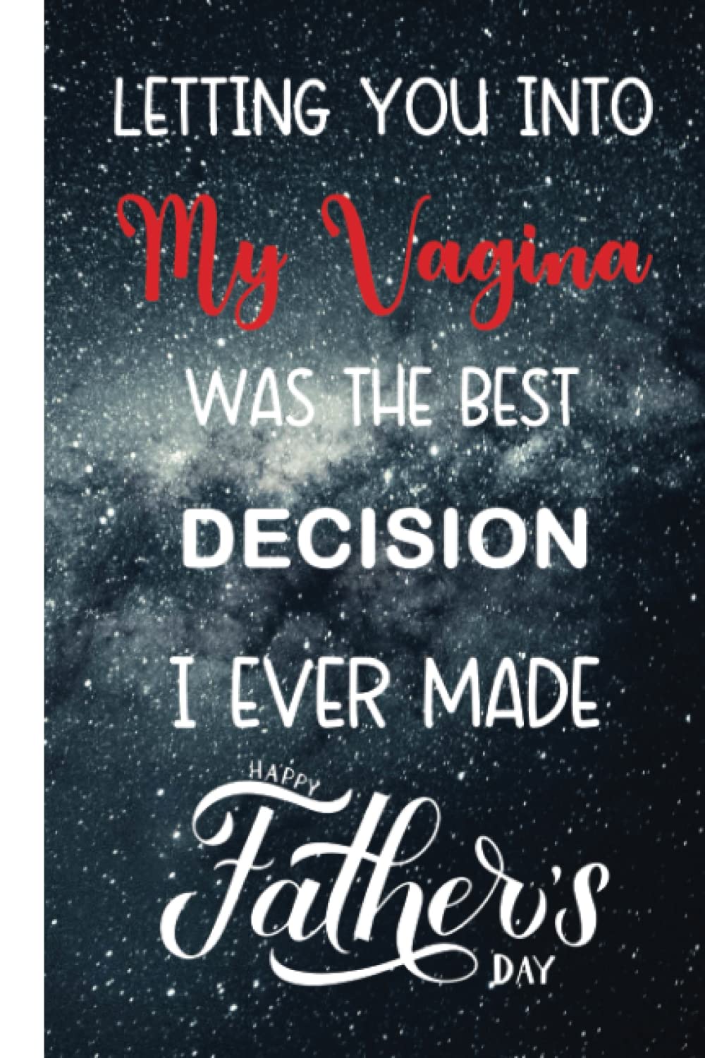 LETTING YOU INTO MY VAGINA WAS THE BEST DECISION I EVER MADE: Happy Fathers Day Notebook For Husband, Funny & Lovely Fathers Day Gifts From Wife,... &... Day Gifts From Wife | Fathers Day Gift baixar o livro de graça