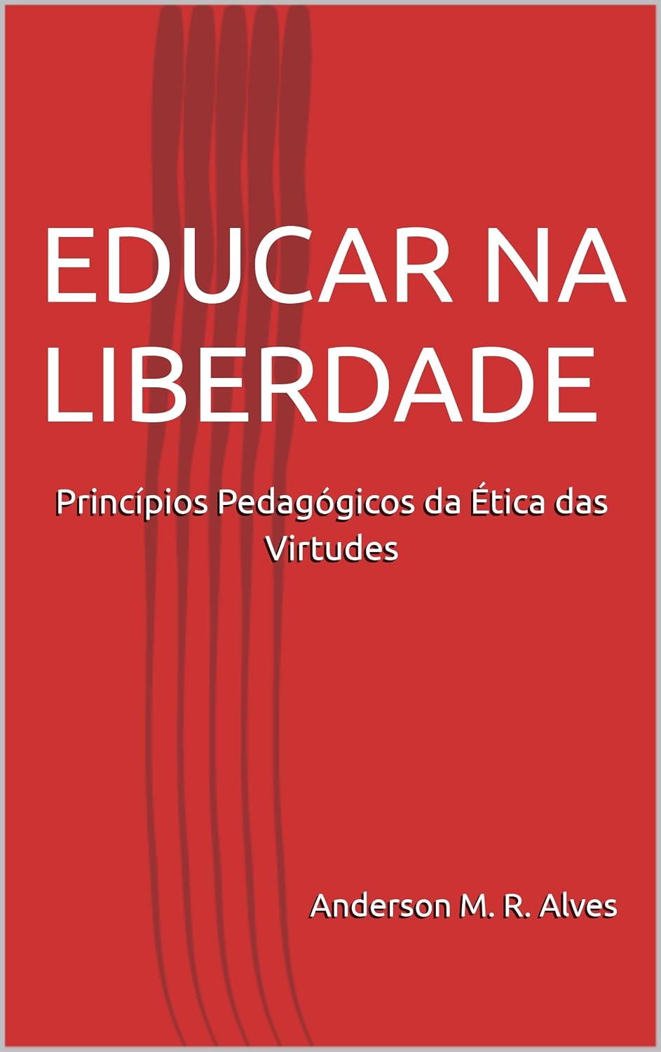 EDUCAR NA LIBERDADE:: Princípios pedagógicos da ética das virtudes baixar o livro de graça