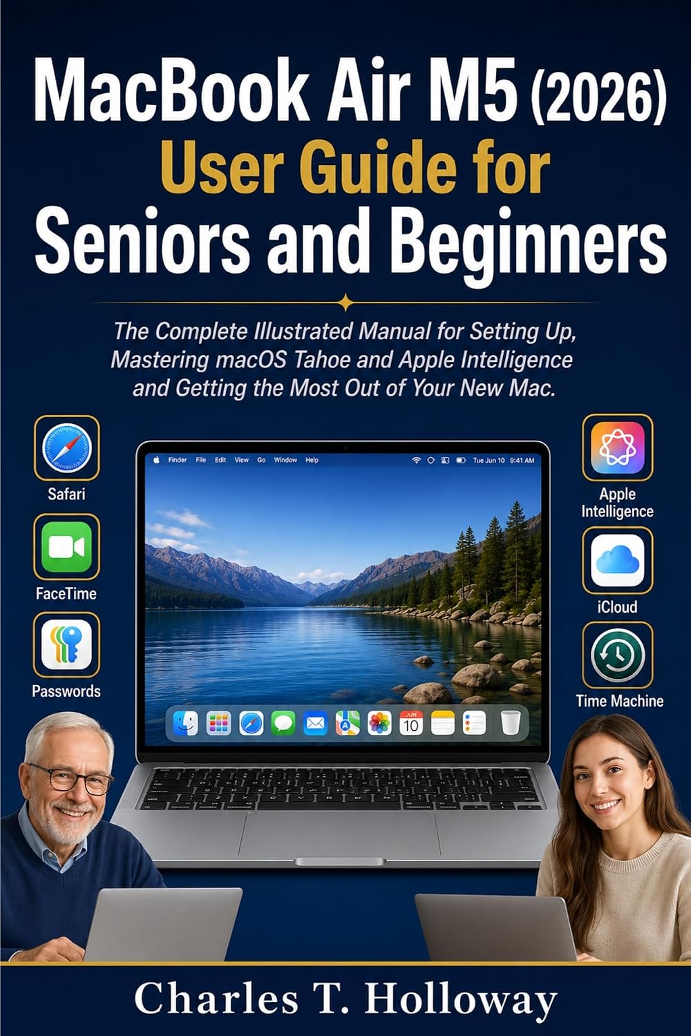 MacBook Air M5 (2026) USER GUIDE FOR SENIORS AND BEGINNERS: The Complete Illustrated Manual for Setting Up, Mastering macOS Tahoe and Apple Intelligence... Most Out of Your New Mac (English Edition) baixar o livro de graça