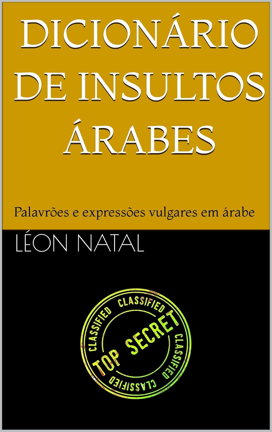 DICIONÁRIO DE INSULTOS ÁRABES: Palavrões e expressões vulgares em árabe (LES DICTIONNAIRES INTERDITS) baixar o livro de graça