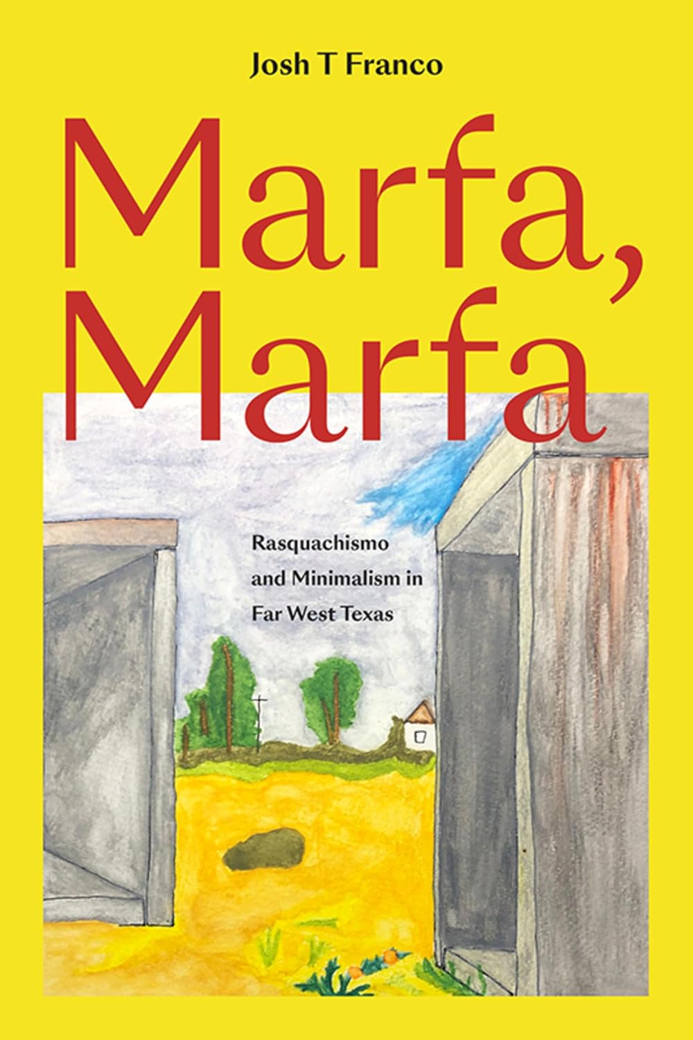 Marfa, Marfa: Rasquachismo and Minimalism in Far West Texas (English Edition)
