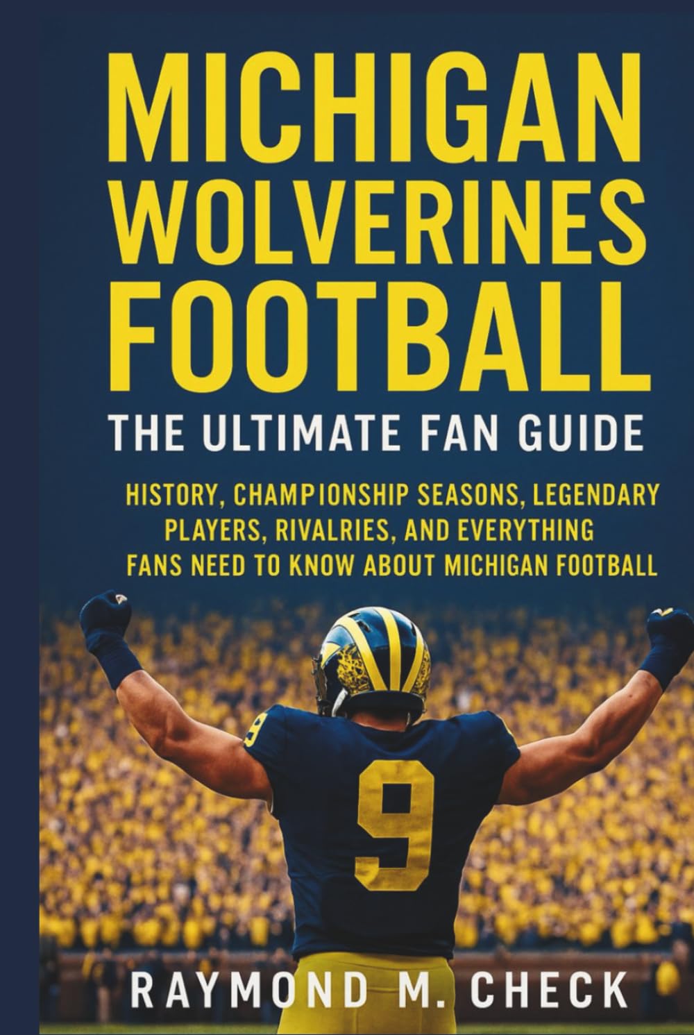 ler totalmente Michigan Wolverines Football: The Ultimate Fan Guide: History, championship seasons, legendary players, rivalries, and everything fans need to know about Michigan Football