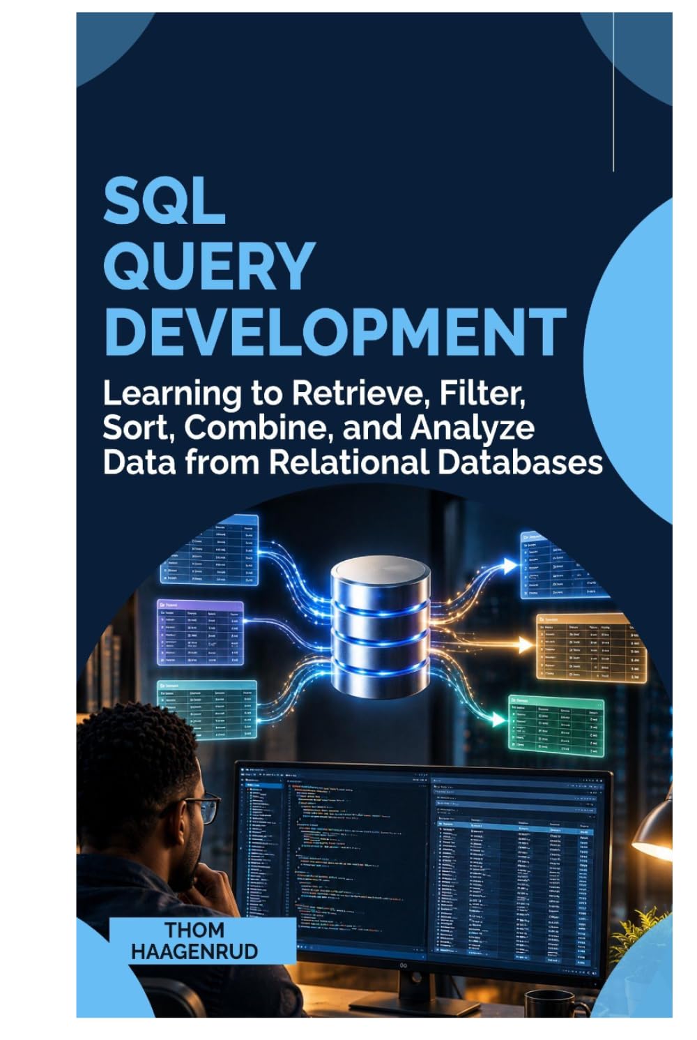 SQL QUERY DEVELOPMENT: Learning to Retrieve, Filter, Sort, Combine, and Analyze Data from Relational Databases baixar livro de graça