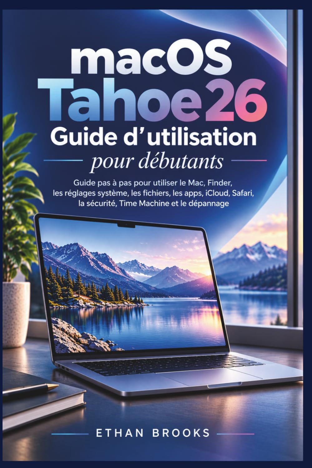 ler totalmente macOS Tahoe 26: Guide d’utilisation pour débutants: Guide pas à pas pour utiliser le Mac, Finder, les réglages système, les fichiers, les apps,... Time Machine et le dépannage (French Edition)