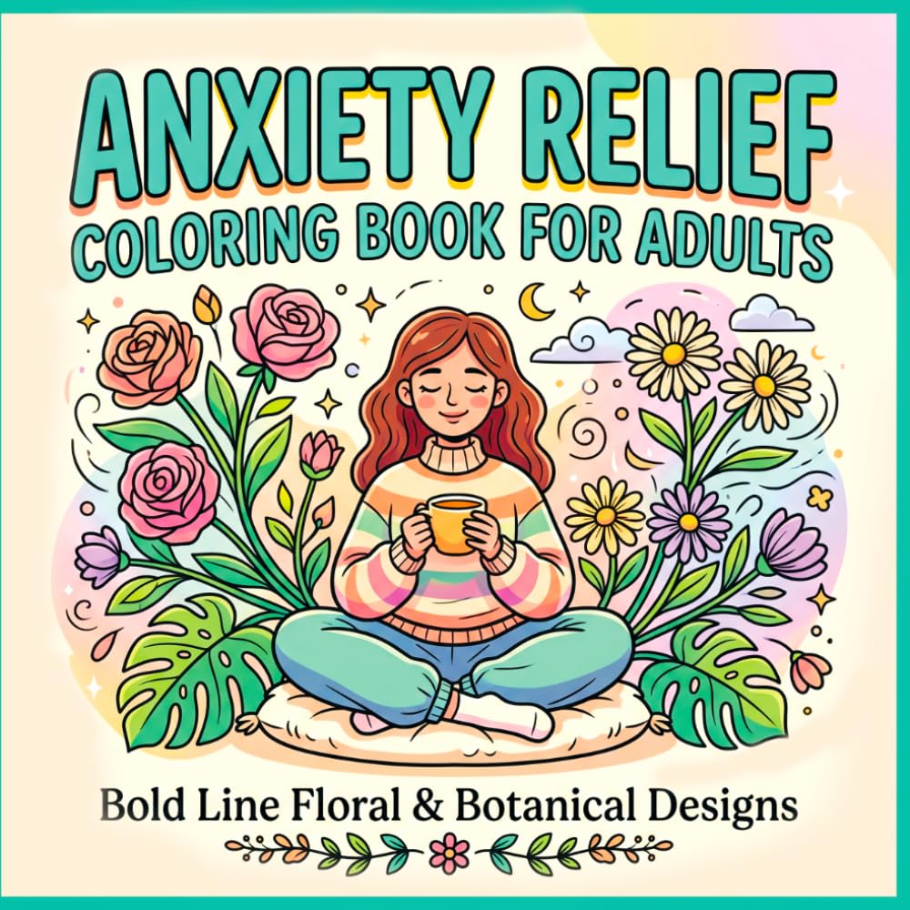 capítulo por capítulo baixar Anxiety Relief Coloring Book for Adults: Bold Line Floral & Botanical Designs: 50 Single-Sided Stress-Relieving Illustrations of Flowers, Botanicals,... — Perfect for Relaxation and Mindfulness