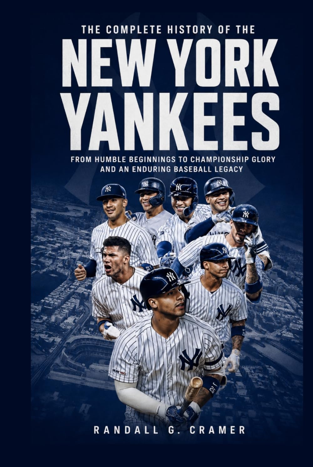 The Complete History of the New York Yankees: From Humble Beginnings to Championship Glory and an Enduring Baseball Legacy baixar livro de graça