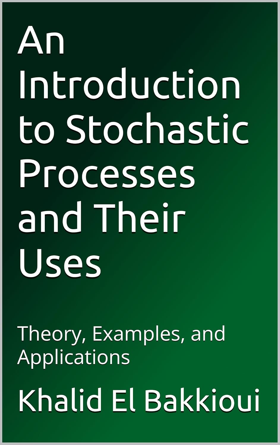 ler totalmente An Introduction to Stochastic Processes and Their Uses: Theory, Examples, and Applications (English Edition)