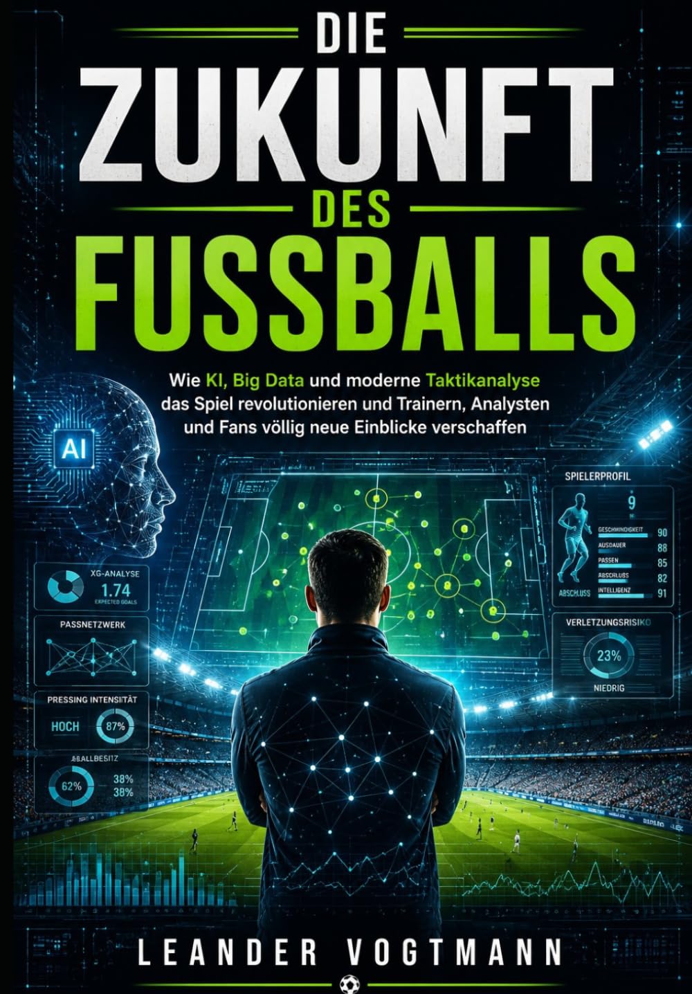 DIE ZUKUNFT DES FUSSBALLS: Wie KI, Big Data und moderne Taktikanalyse das Spiel revolutionieren und Trainern, Analysten und Fans völlig neue Einblicke verschaffen (German Edition) baixar o livro de graça