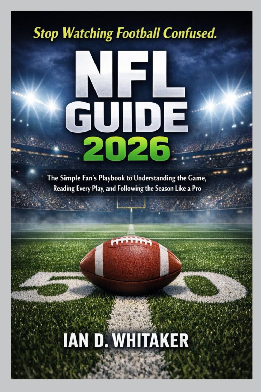 ler totalmente NFL Guide 2026: The Simple Fan's Playbook to Understanding the Game, Reading Every Play, and Following the Season Like a Pro