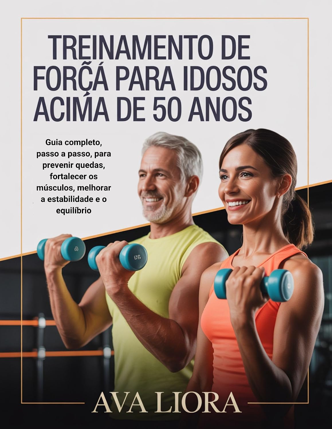 TREINAMENTO DE FORÇA PARA IDOSOS ACIMA DE 50 ANOS: Guia completo, passo a passo, para prevenir quedas, fortalecer os músculos, melhorar a estabilidade e o equilíbrio. baixar livro de graça